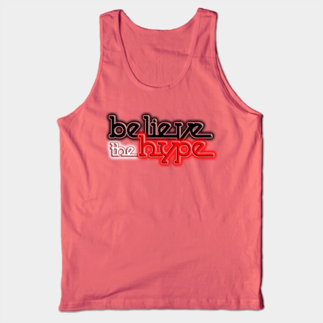 Believe the Hype Tank Top by nickbuccelli